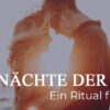 Ein Ritual für Paare: 7 Nächte der Lust