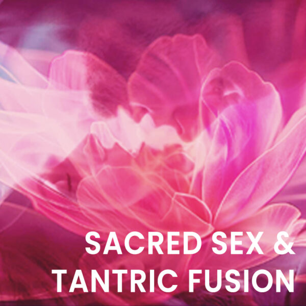 Sacred Sex & Tantric Fusion